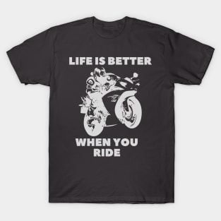 life is better when you ride T-Shirt